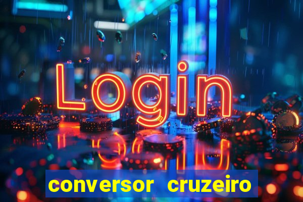 conversor cruzeiro para real